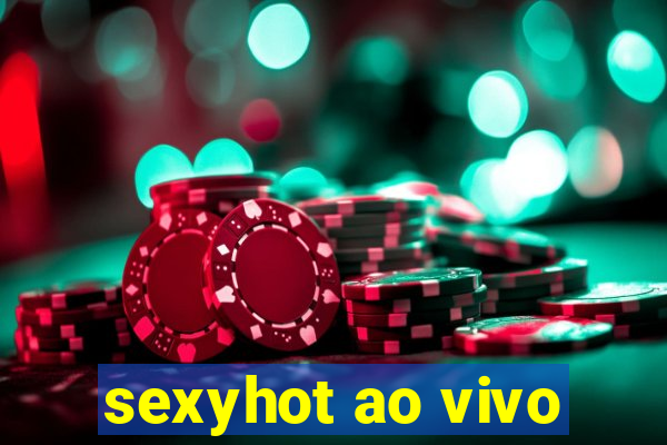 sexyhot ao vivo